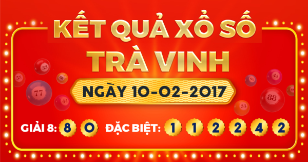 Kết quả xổ số Trà Vinh ngày 10/2/2017