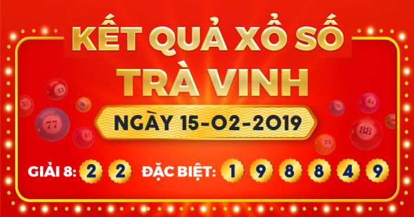 Kết quả xổ số Trà Vinh ngày 15/2/2019