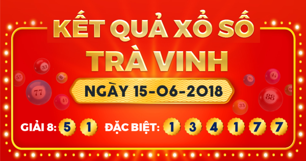 Kết quả xổ số Trà Vinh ngày 15/6/2018