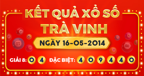 Kết quả xổ số Trà Vinh ngày 16/5/2014