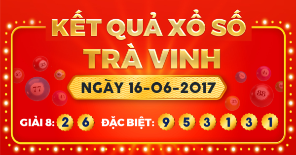 Kết quả xổ số Trà Vinh ngày 16/6/2017