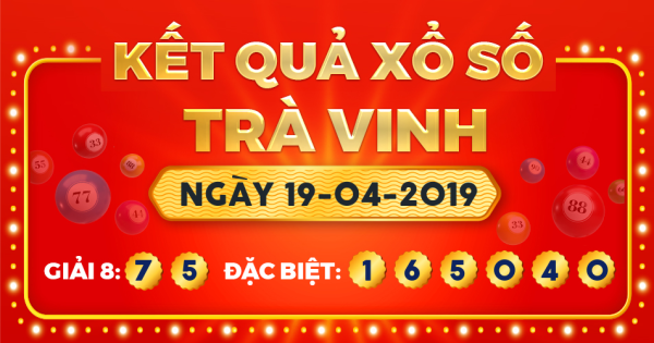 Kết quả xổ số Trà Vinh ngày 19/4/2019