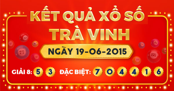 Kết quả xổ số Trà Vinh ngày 19/6/2015