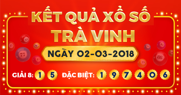 Kết quả xổ số Trà Vinh ngày 2/3/2018