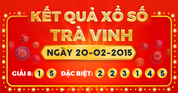 Kết quả xổ số Trà Vinh ngày 20/2/2015