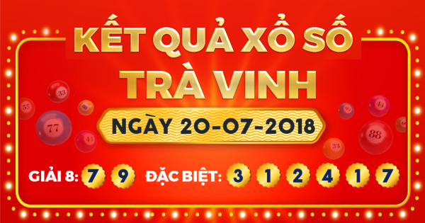 Kết quả xổ số Trà Vinh ngày 20/7/2018