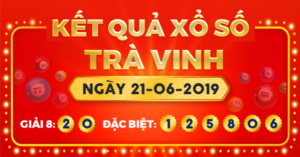 Kết quả xổ số Trà Vinh ngày 21/6/2019