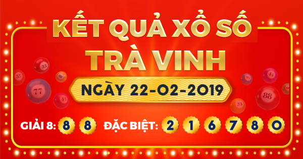 Kết quả xổ số Trà Vinh ngày 22/2/2019