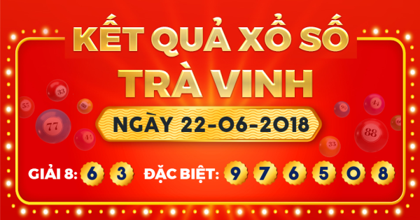 Kết quả xổ số Trà Vinh ngày 22/6/2018