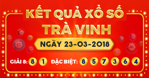 Kết quả xổ số Trà Vinh ngày 23/3/2018