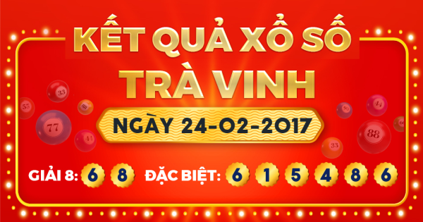 Kết quả xổ số Trà Vinh ngày 24/2/2017