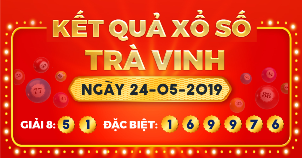 Kết quả xổ số Trà Vinh ngày 24/5/2019