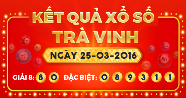 Kết quả xổ số Trà Vinh ngày 25/3/2016