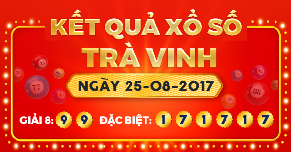 Kết quả xổ số Trà Vinh ngày 25/8/2017