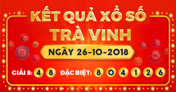 Kết quả xổ số Trà Vinh ngày 26/10/2018