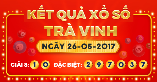 Kết quả xổ số Trà Vinh ngày 26/5/2017