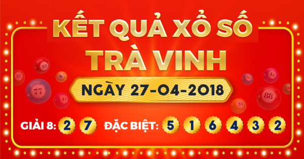 Kết quả xổ số Trà Vinh ngày 27/4/2018