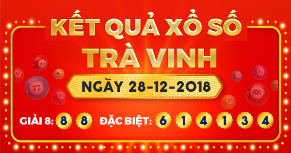 Kết quả xổ số Trà Vinh ngày 28/12/2018