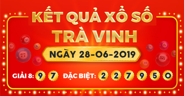 Kết quả xổ số Trà Vinh ngày 28/6/2019