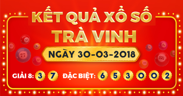 Kết quả xổ số Trà Vinh ngày 30/3/2018