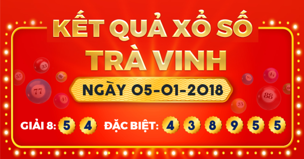 Kết quả xổ số Trà Vinh ngày 5/1/2018