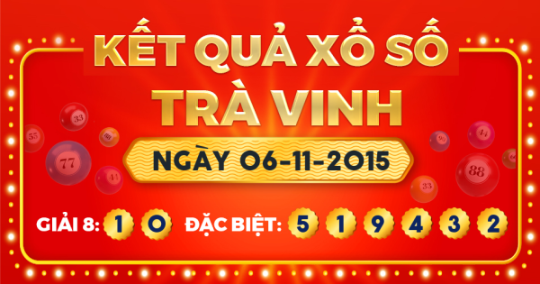 Kết quả xổ số Trà Vinh ngày 6/11/2015