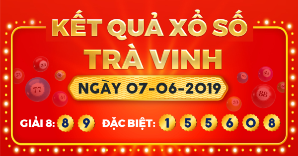 Kết quả xổ số Trà Vinh ngày 7/6/2019
