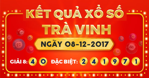 Kết quả xổ số Trà Vinh ngày 8/12/2017
