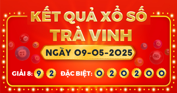 Kết quả xổ số Trà Vinh ngày 9/5/2025